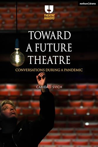 Toward a Future Theatre: Conversations during a Pandemic (Theatre Makers)