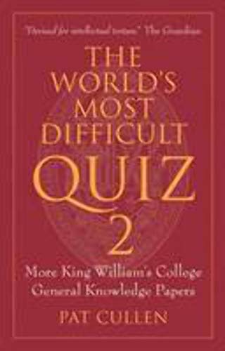 The World’s Most Difficult Quiz 2 : More King William's College General Knowledge Papers