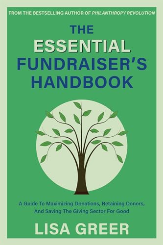 The Fundraiser's Handbook : A Guide to Maximizing Donations, Retaining Donors, and Saving the Giving Sector for Good
