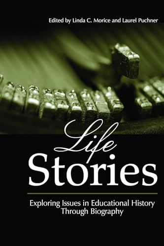 Life Stories : Exploring Issues in Educational History Through Biography