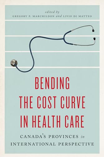 Bending the Cost Curve in Health Care : Canada's Provinces in International Perspective