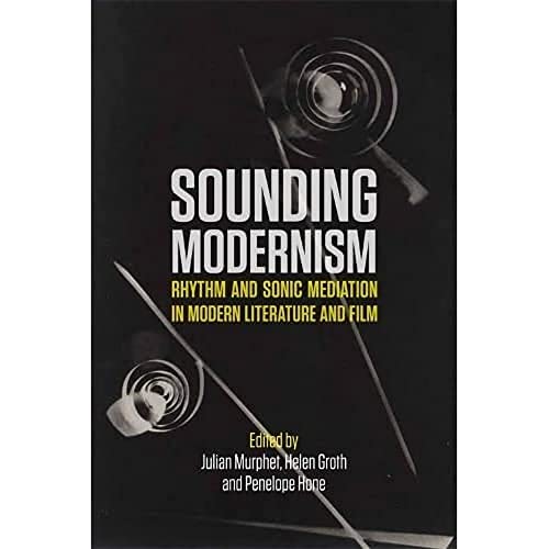 Sounding Modernism : Rhythm and Sonic Mediation in Modern Literature and Film