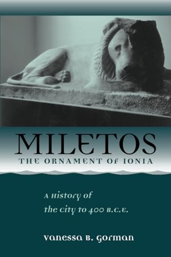 Miletos, the Ornament of Ionia : A History of the City to 400 B.C.E.