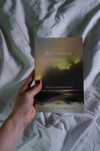 Reclaiming Quiet : Cultivating a Life of Holy Attention
