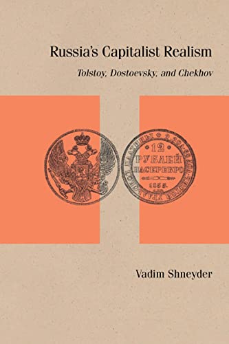Russia's Capitalist Realism : Tolstoy, Dostoevsky, and Chekhov