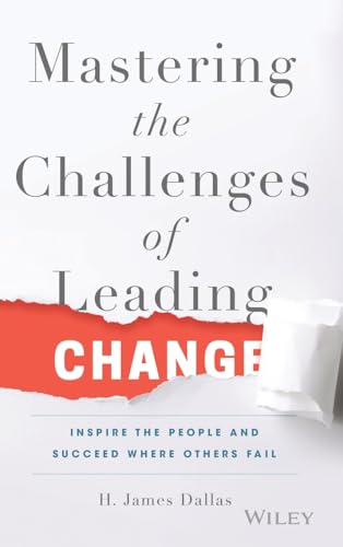 Mastering the Challenges of Leading Change: Inspire the People and Succeed Where Others Fail