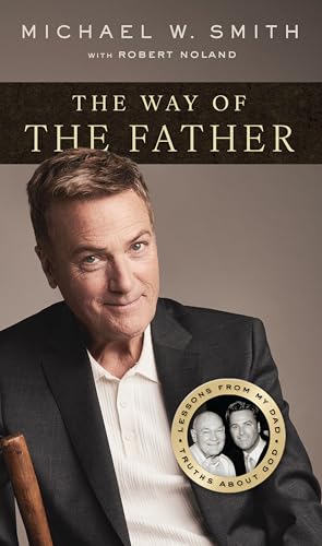 The Way of the Father : Lessons from My Dad, Truths about God