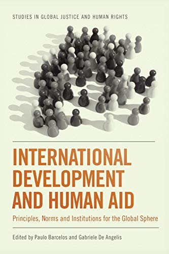 International Development and Human Aid : Principles, Norms and Institutions for the Global Sphere