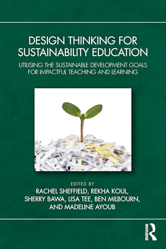 Design Thinking for Sustainability Education : Utilising the Sustainable Development Goals for Impactful Teaching and Learning