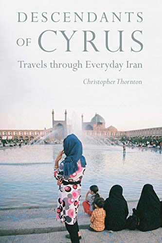 Descendants of Cyrus: Dispatches from the Real Iran