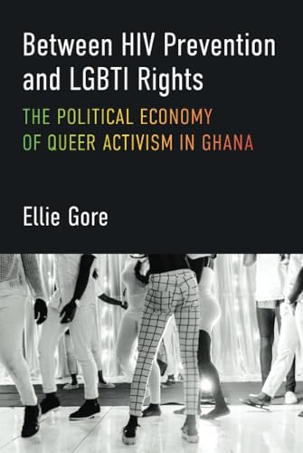 Between HIV Prevention and LGBTI Rights : The Political Economy of Queer Activism in Ghana