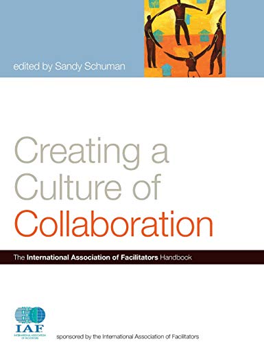 Creating a Culture of Collaboration:: The International Association of Facilitators Handbook