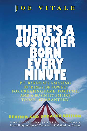 Theres a Customer Born Every Minute: P.T. Barnums Amazing 10 "Rings of Power" for Creating Fame, Fortune, and a Business Empire Today -- Guaranteed!
