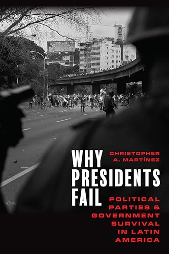 Why Presidents Fail : Political Parties and Government Survival in Latin America