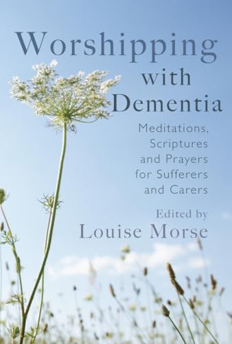 Worshipping with Dementia : Meditations, scriptures and prayers for sufferers and carers