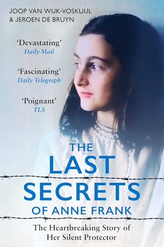 The Last Secrets of Anne Frank : The Heartbreaking Story of Her Silent Protector