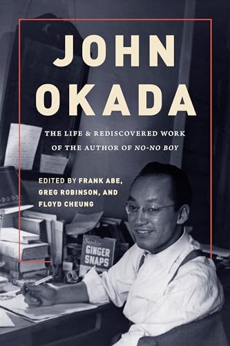 John Okada: The Life and Rediscovered Work of the Author of <i>No-No Boy</i>