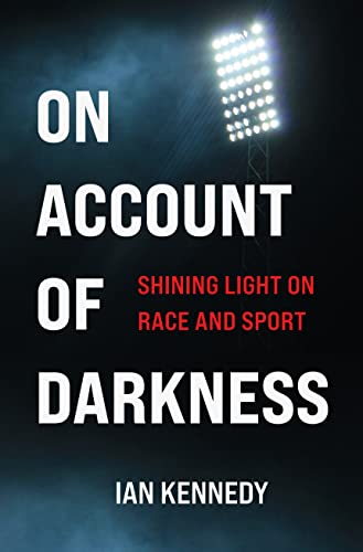 On Account of Darkness : Shining Light on Race and Sport