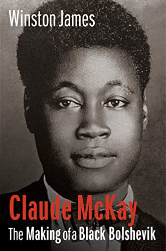 Claude McKay: The Making of a Black Bolshevik 1889-1923