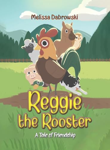 Reggie the Rooster : A Tale of Friendship