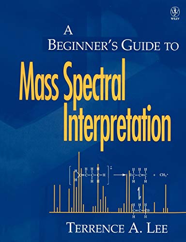 A Beginners Guide to Mass Spectral Interpretation