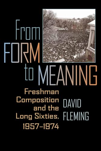 From Form to Meaning : Freshman Composition and the Long Sixties, 1957–1974