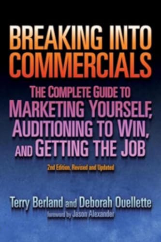 Breaking into Commercials, 2nd Edition : The Complete Guide to Marketing Yourself, Auditioning to Win & Getting the Job