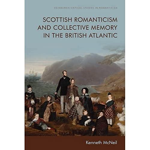 Scottish Romanticism and Collective Memory in the British Atlantic