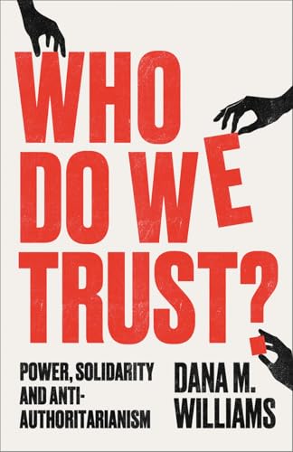 Who Do We Trust? : Power, Solidarity, and Anti-Authoritarianism