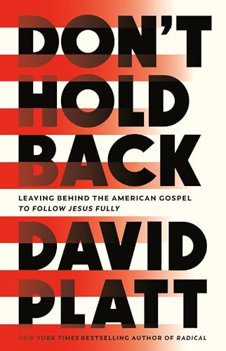 Don't Hold Back : Leaving Behind the American Gospel to Follow Jesus Fully
