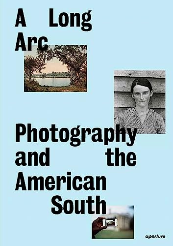 A Long Arc: Photography and the American South : Since 1845