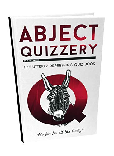 Abject Quizzery: The Utterly Depressing Quiz Book
