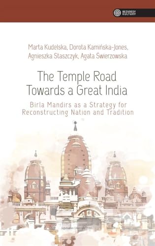 The Temple Road Towards a Great India: Birla Mandirs as a Strategy for Reconstructing Nation and Tradition