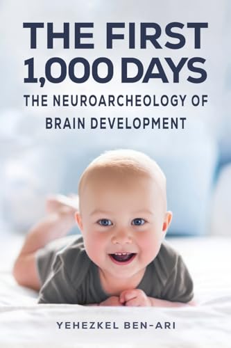The First 1,000 Days : The Neuroarcheology of Brain Development