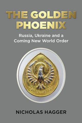 The Golden Phoenix: Russia, Ukraine and a Coming New World Order