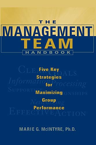 The Management Team Handbook: Five Key Strategies for Maximizing Group Performance
