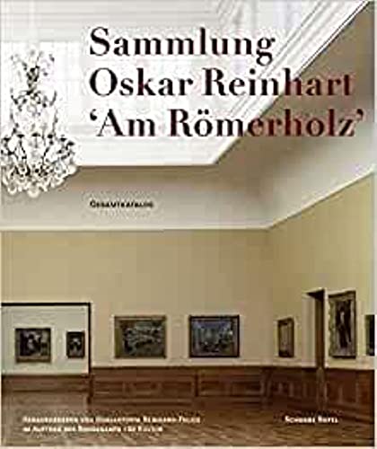 The Oskar Reinhart Collection 'Am Romerholz', Winterthur : Complete Catalogue
