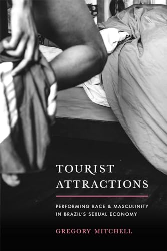 Tourist Attractions: Performing Race and Masculinity in Brazils Sexual Economy