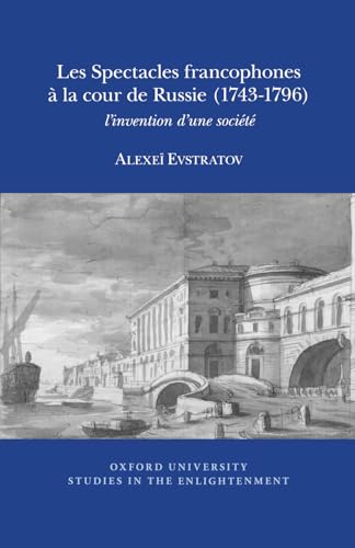 Les Spectacles Francophones a la Cour de Russie (1743-1796) : l'invention d'une societe : 2016:07