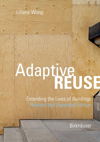 Adaptive Reuse : Extending the Lives of Buildings
