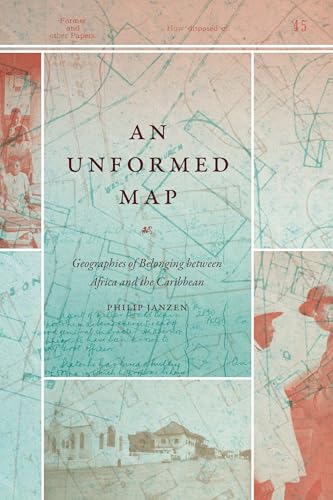 An Unformed Map : Geographies of Belonging Between Africa and the Caribbean