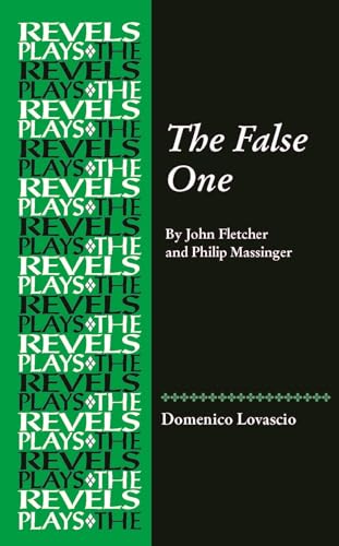 The False One: By John Fletcher and Philip Massinger (The Revels Plays)