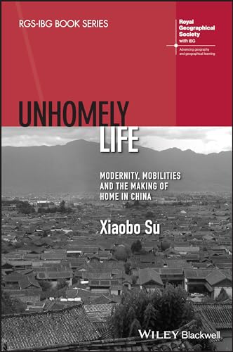 Unhomely Life : Modernity, Mobilities and the Making of Home in China