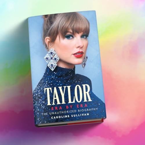 Taylor Swift: Era by Era : The Unauthorized Biography (THE SUNDAY TIMES BESTSELLER)