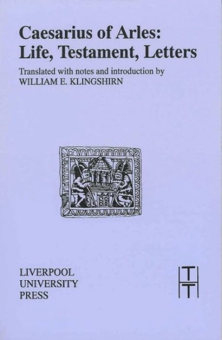 Caesarius of Arles : Life, Testament, Letters : 19