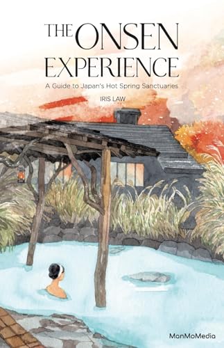 The Onsen Experience : A Guide to Japan's Hot Spring Sanctuaries