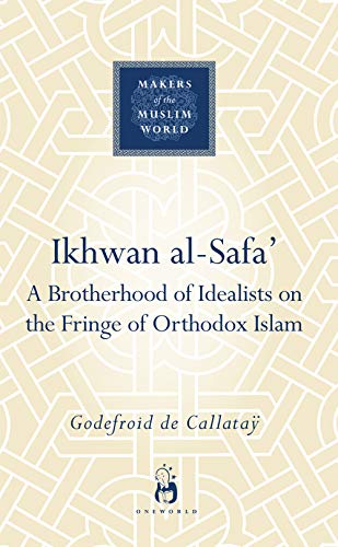 Ikhwan al-Safa' : A Brotherhood of Idealists on the Fringe of Orthodox Islam
