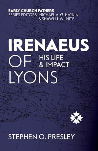 Irenaeus of Lyons : His Life and Impact