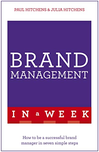 Brand Management In A Week: How To Be A Successful Brand Manager In Seven Simple Steps