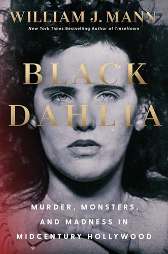 Black Dahlia : Murder, Monsters, and Madness in Midcentury Hollywood